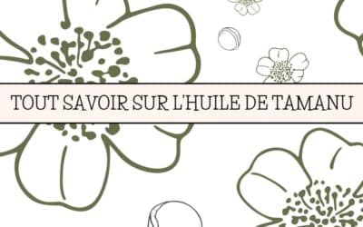 Infographie : pourquoi le tamanu est un indispensable de votre salle de bain ?